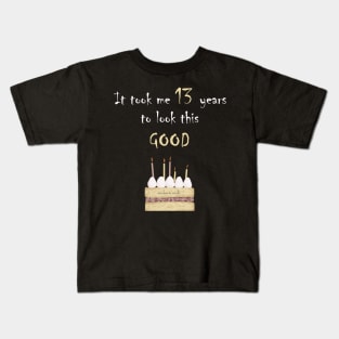 It took me 13 years to look this good Kids T-Shirt